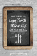 Hospitality 101: Lessons from the Ultimate Host a 12-Week Bible Study