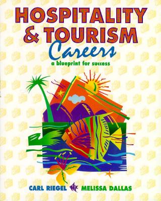 Hospitality and Tourism Careers: A Blueprint for Success - Dallas, Melissa, and Riegel, Carl