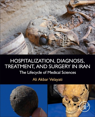 Hospitalization, Diagnosis, Treatment, and Surgery in Iran: The Lifecycle of Medical Sciences - Velayati, Ali Akbar