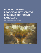 Hossfeld's New Practical Method for Learning the French Language
