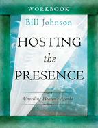 Hosting the Presence Workbook: Unveiling Heaven's Agenda