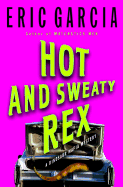 Hot and Sweaty Rex: A Dinosaur Mafia Mystery - Garcia, Eric
