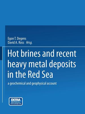 Hot Brines and Recent Heavy Metal Deposits in the Red Sea: A Geochemical and Geophysical Account - Degens, Egon T (Editor), and Ross, D a (Editor)