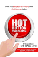 Hot Button Marketing: Push the Emotional Buttons That Get People to Buy.