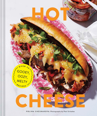 Hot Cheese: Over 50 Gooey, Oozy, Melty Recipes - Chesnakova, Polina, and Sirisalee, Paul (Photographer)