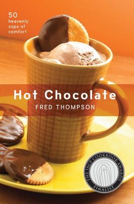 Hot Chocolate: 50 Heavenly Cups of Comfort - Thompson, Fred