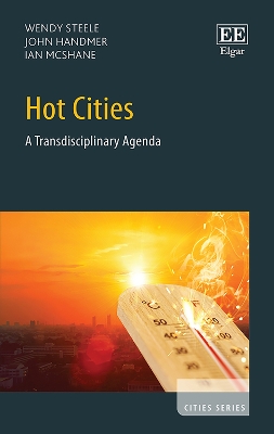 Hot Cities: A Transdisciplinary Agenda - Steele, Wendy, and Handmer, John, and McShane, Ian