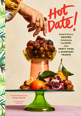 Hot Date!: Sweet & Savory Recipes Celebrating the Date, from Party Food to Everyday Feasts - Alkhatib, Rawaan, and Xiao, Linda (Photographer)