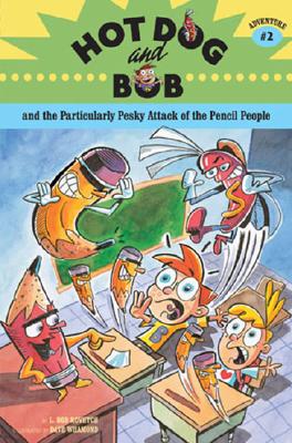 Hot Dog and Bob Adventure 2: And the Particularly Pesky Attack of the Pencil People (Adventure #2) - Rovetch, L Bob