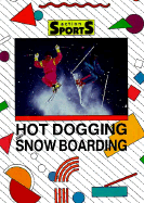 Hot Dogging and Snowboarding