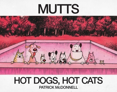 Hot Dogs, Hot Cats: A Mutts Treasury - McDonnell, Patrick