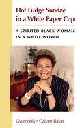 Hot Fudge Sundae in a White Paper Cup: A Spirited Black Woman in a White World
