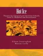 Hot Ice II: Theatre for Classical and Christian Schools: Medieval and Renaissance: Student's Edition