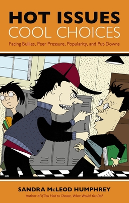 Hot Issues, Cool Choices: Facing Bullies, Peer Pressure, Popularity, and Put-Downs - Humphrey, Sandra McLeod