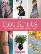 Hot Knots: Fresh Macram Ideas for Jewelry, Home, and Fashion