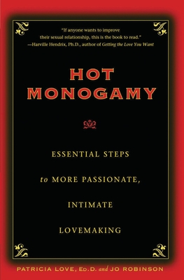 Hot Monogamy: Essential Steps to More Passionate, Intimate Lovemaking - Robinson, Jo, and Love