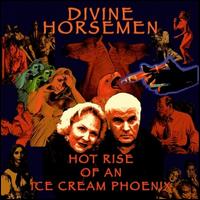 Hot Rise of an Ice Cream Phoenix - Divine Horsemen