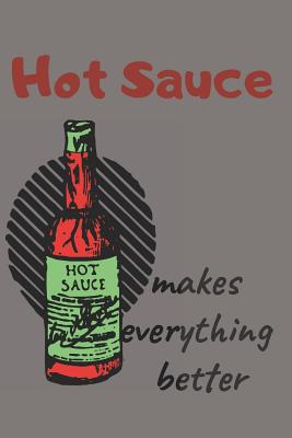 Hot Sauce Lovers Blank Lined Journal Notebook: A Daily Diary, Composition or Log Book, Gift Idea for People Who Love Hot Sauce, Picante Sauce, Salsa!! - Publishing, Neaterstuff