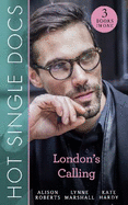 Hot Single Docs: London's Calling: 200 Harley Street: the Proud Italian (200 Harley Street) / 200 Harley Street: American Surgeon in London (200 Harley Street) / 200 Harley Street: the Soldier Prince (200 Harley Street)