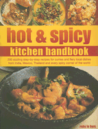 Hot & Spicy Kitchen Handbook: 200 sizzling step-by-step recipes for curries and fiery local dishes from India, Mexico, Thailand and every spicy corner of the world