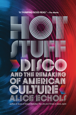 Hot Stuff: Disco and the Remaking of American Culture - Echols, Alice, Professor