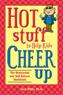 Hot Stuff to Help Kids Cheer Up: The Depression and Self-Esteem Workbook - Wilde, Jerry