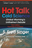 Hot Talk, Cold Science: Global Warming's Unfinished Debate - Singer, S Fred, and Seitz, Frederick (Foreword by)