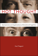 Hot Thought: Mechanisms and Applications of Emotional Cognition - Thagard, Paul