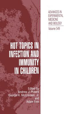 Hot Topics in Infection and Immunity in Children - Pollard, Andrew J (Editor), and McCracken Jr, George H (Editor), and Finn, Adam (Editor)