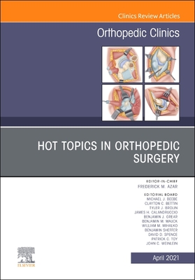 Hot Topics in Orthopedics, an Issue of Orthopedic Clinics: Volume 52-2 - Azar, Frederick M, MD