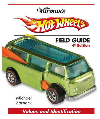 Hot Wheels Field Guide: Values and Identification - Zarnock, Michael