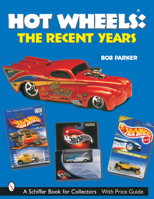 Hot Wheels(r) the Recent Years - Parker, Bob