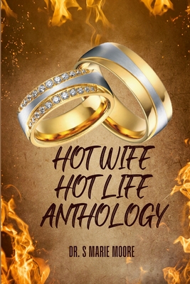 Hot Wife Hot Life Anthology - Moore, S Marie, Dr., and Lewis, Angela