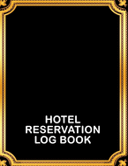 Hotel Reservation Log Book: Booking Keeping Ledger, Reservation Book, Hotel Guest Book Template, Room Reservations Log Book, Hotel Reservations Organizer, Black Cover