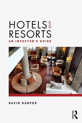 Hotels and Resorts: An investor's guide - Harper, David