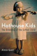 Hothouse Kids: The Dilemma of the Gifted Child
