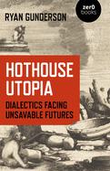 Hothouse Utopia - Dialectics Facing Unsavable Futures