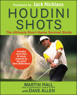 Houdini Shots: The Ultimate Short Game Survival Guide