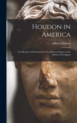 Houdon in America; a Collection of Documents in the Jefferson Papers in the Library of Congress - Chinard, Gilbert 1881-1972 Ed