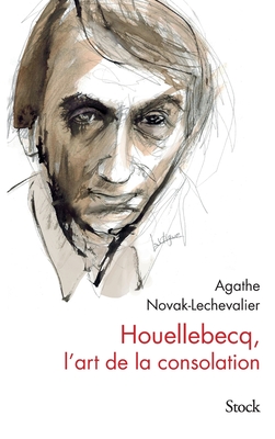 Houellebecq, l'art de la consolation - Novak-Lechevalier-A