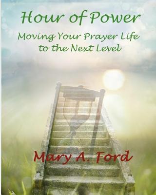 Hour of Power: Moving Your Prayer Life to the Next Level - Bell, Lisa A (Editor), and Ford, Mary a