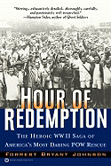 Hour of Redemption: The Heroic WWII Saga of America's Most Daring POW Rescue - Johnson, Forrest Bryant