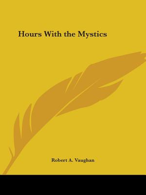 Hours with the Mystics - Vaughan, Robert a