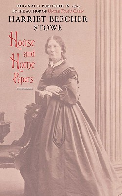 House and Home Papers - Stowe, Harriet Beecher, Professor