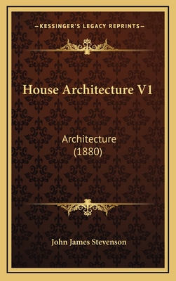 House Architecture V1: Architecture (1880) - Stevenson, John James