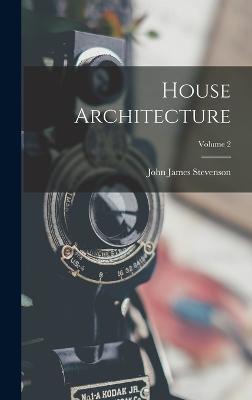 House Architecture; Volume 2 - Stevenson, John James