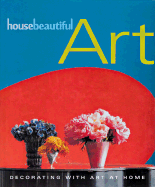 House Beautiful Art: Decorating with Art at Home - Gura, Judith (Text by), and The Editors of House Beautiful Magazine