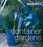 House Beautiful Container Gardens - Caplin, Adam, and House Beautiful (Editor), and Majerus, Marianne (Photographer)
