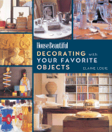 House Beautiful Decorating with Your Favorite Objects
