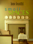 House Beautiful Small Spaces - Pittel, Christine, and House Beautiful Magazine